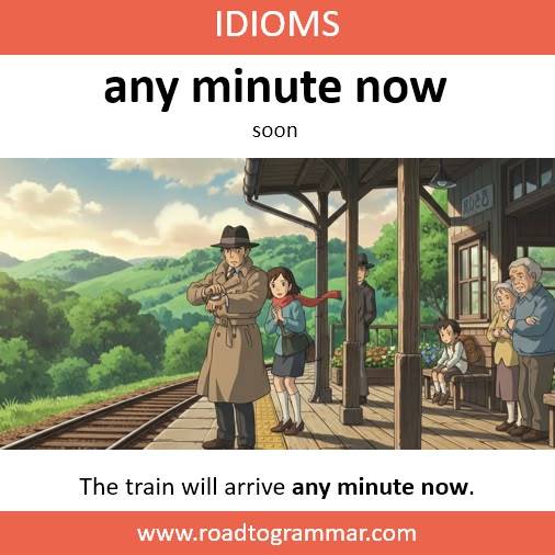 any minute now